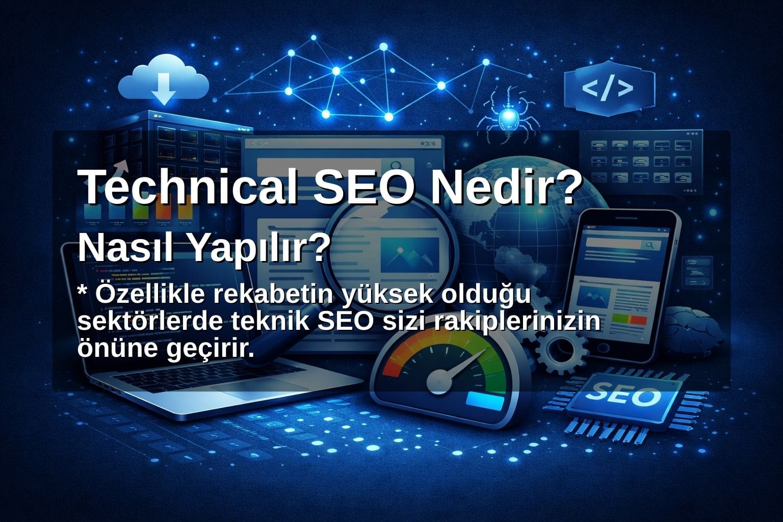 Özellikle rekabetin yüksek olduğu sektörlerde teknik SEO sizi rakiplerinizin önüne geçirir.